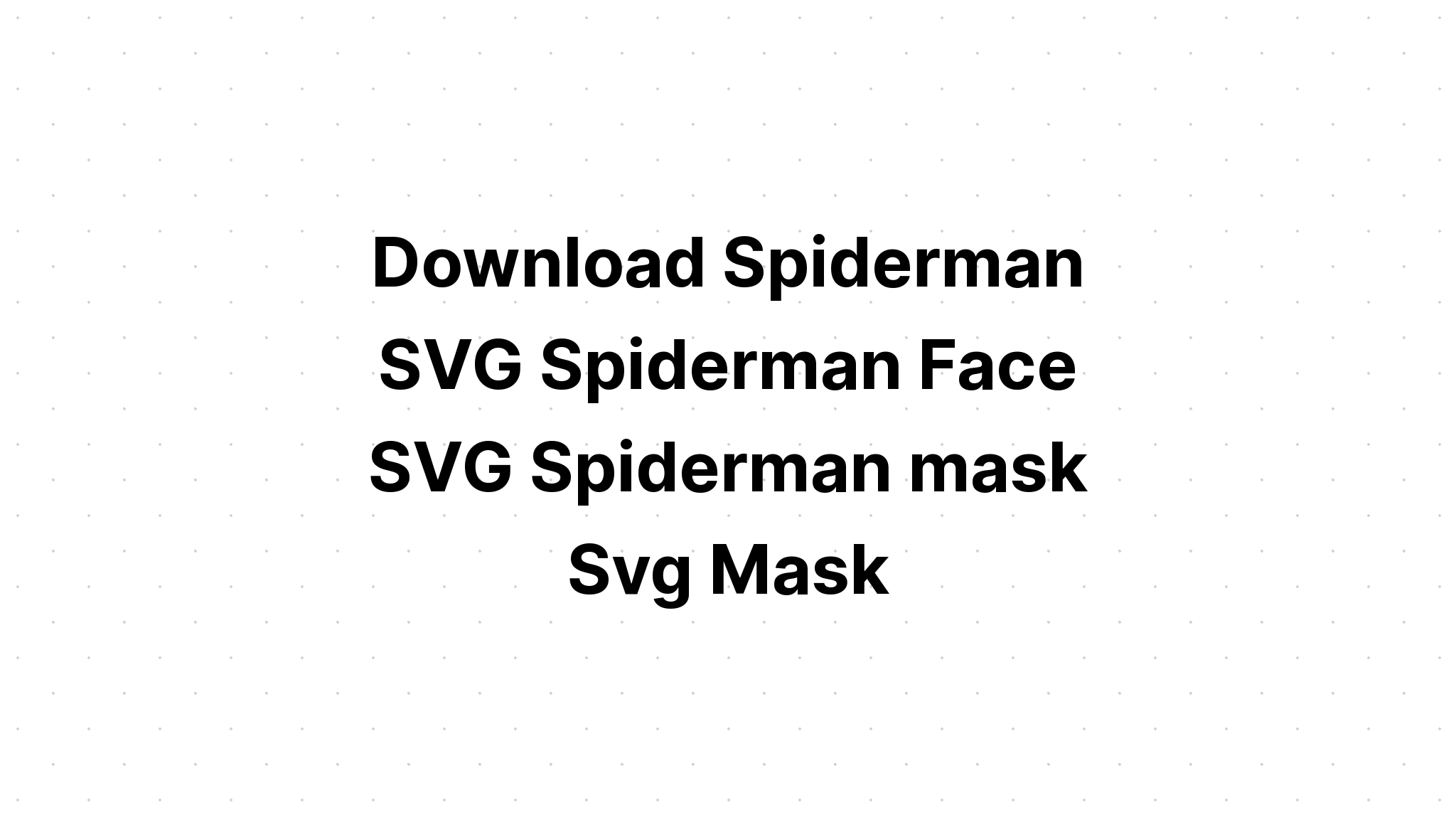 Download Free Spiderman Svg For Cricut - Layered SVG Cut File